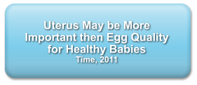 Uterus May be More Important then Egg Quality for Healthy Babies Time, 2011