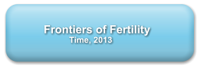 Frontiers of Fertility      Time, 2013