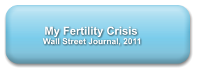 My Fertility Crisis              Wall Street Journal, 2011